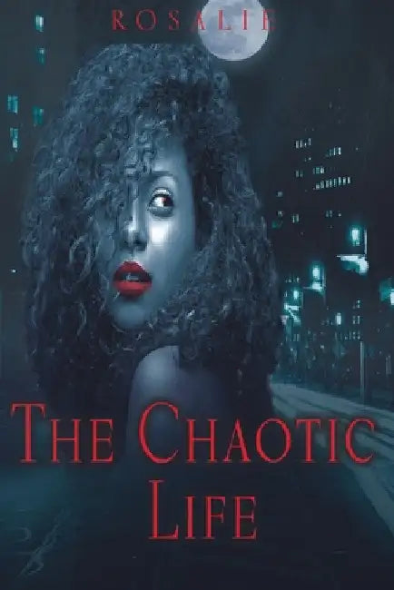 The Chaotic Life by Rosalie Gaines