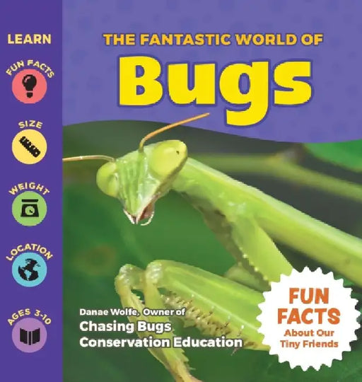 The Fantastic World of Bugs by Danae Wolfe