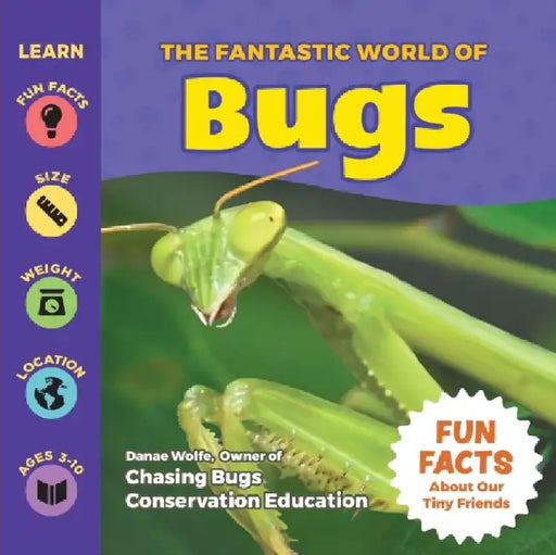 The Fantastic World of Bugs by Danae Wolfe