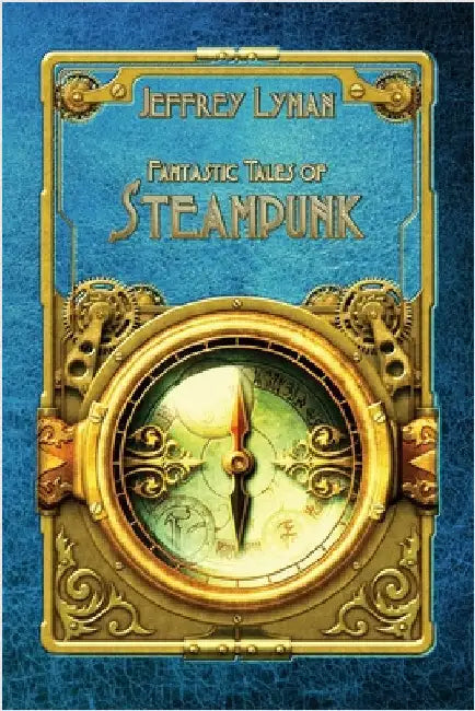 Fantastic Tales of Steampunk by Lyman, Jeffrey