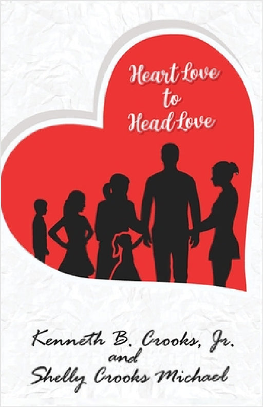 Heart Love to Head Love by Kenneth B. Crooks, Shelly Crooks Michael