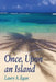 Once, Upon an Island by Laury A. Egan