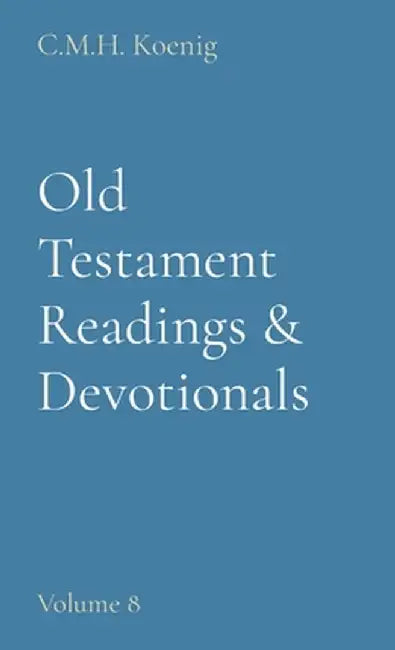 Old Testament Readings & Devotionals: Volume 8 by C. M. H. Koenig