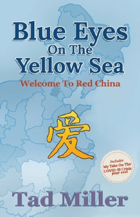 Blue Eyes on the Yellow Sea: Welcome to Red China by Tad Miller
