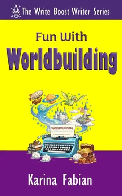 Fun With Worldbuilding: Build Believable Worlds for Fiction and Nonfiction Writers by Karina Fabian