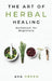 The Art of Herbal Healing: Herbalism for Beginners by Ava Green