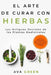 El Arte de Curar con Hierbas: Los Antiguos Secretos de las Plantas Medicinales y La Ciencia de los Remedios Naturales a base de Hierbas que Cambiarán by Ava Green