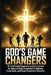 God's Game Changers: 40 Faith Fueled Inspirational Sports Stories for Teens to Build Unshakable Confidence, Crush Goals, and Forge Exceptional Charact by Cyrus Ellison