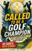 Called to Be a Golf Champion: 40 Empowering Stories and Devotions for Young Golfers That Build Faith, Discipline, and a Winner's Mindset by Cyrus Ellison