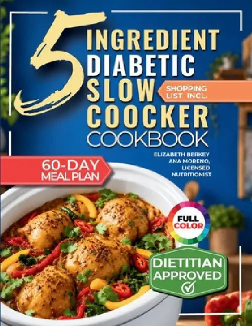 The 5 Ingredient Diabetic Slow Cooker Cookbook: 60 Easy & Delicious Dietitian Backed Recipes with 15-Minute Prep and a Low Glycemic Weekly Meal Plan f by Marianne Greene, Licensed Nutritionist Ana Moreno