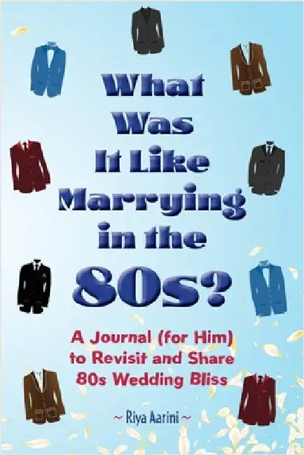 What Was It Like Marrying in the 80s?: A Journal (for Him) to Revisit and Share 80s Wedding Bliss by Aarini, Riya
