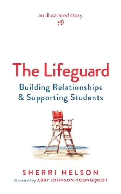 The Lifeguard: Building Relationships & Supporting Students by Sherri Nelson