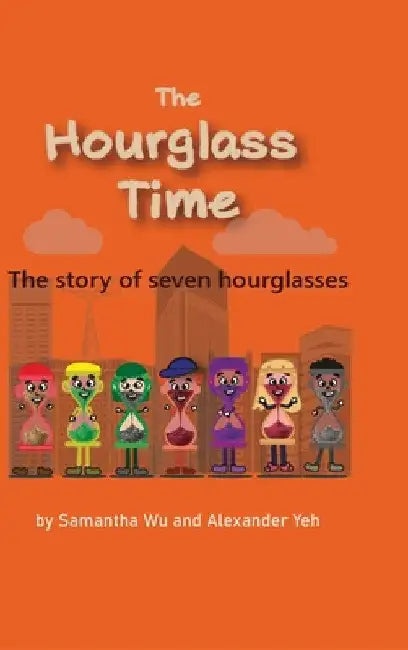 The Hourglass Time: A Story of Seven Hourglasses by Alexander Yeh
