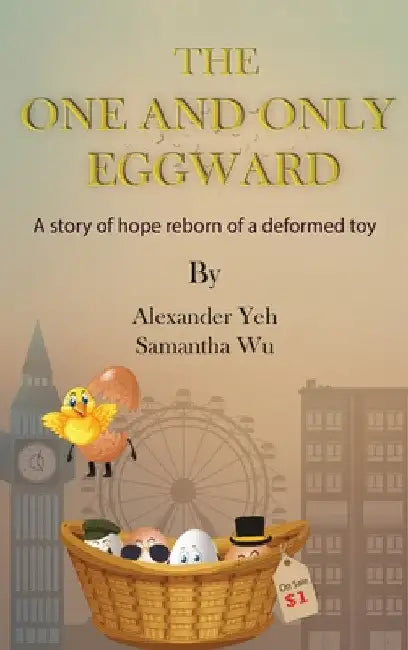 The One and Only Eggward: A story of hope reborn of a deformed toy by Alexander Yeh