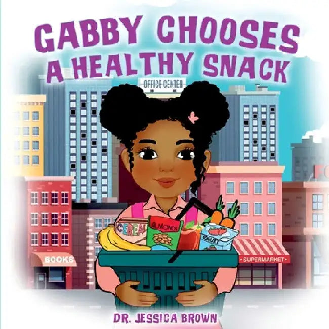 Gabby Chooses A Healthy Snack by Jessica Brown