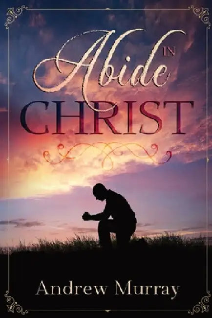 Abide in Christ by Andrew Murray