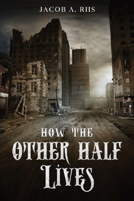How the Other Half Lives by Jacob A. Riis