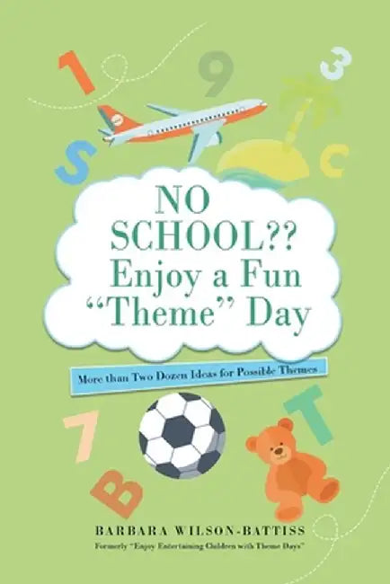 No School Enjoy a fun 'Theme' Day: More than Two Dozen Ideas for Possible Themes by Barbara Wilson - Battiss