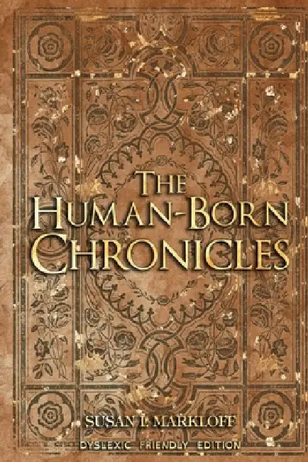 The Human-Born Chronicles: The Dyslexic Friendly Edition by Susan L. Markloff, Michaella T. Barnum, Merdikai