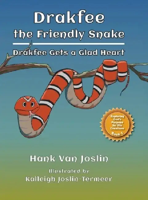 Drakfee the Friendly Snake: Drakfee Gets a Glad Heart by Hank Van Joslin