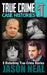 True Crime Case Histories - Volume 1: 8 Disturbing True Crime Stories by Jason Neal