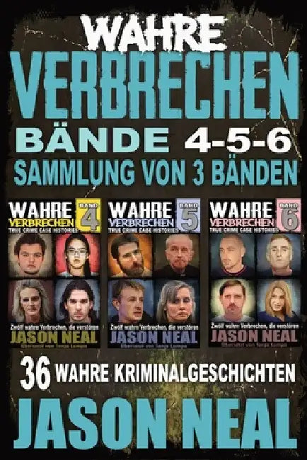 True Crime Case Histories Volumes 4-5-6 / Wahre Verbrechen Bände 4-5-6: Bände 4-5-6 (True Crime Case Histories) - Sammlung von 3 Bänden: 32 Disturbing by Jason Neal