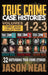 True Crime Case Histories - (Books 1, 2, & 3): 32 Disturbing True Crime Stories (3 Book True Crime Collection): 32 Disturbing True Crime Stories by Neal, Jason