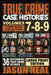 True Crime Case Histories - (Books 7, 8, & 9): 36 Disturbing True Crime Stories (3 Book True Crime Collection) LARGE PRINT EDITION by Jason Neal