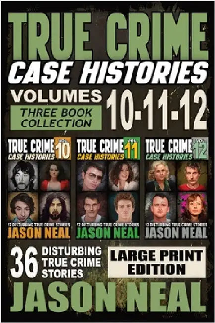 True Crime Case Histories - (Books 10, 11, & 12) LARGE PRINT EDITION: 36 Disturbing Stories True Crime Stories by Neal, Jason