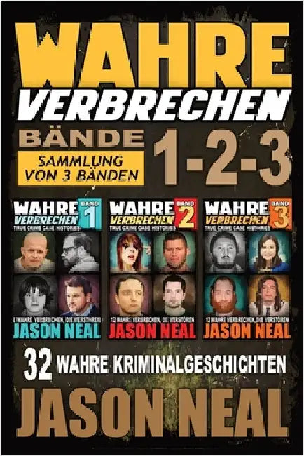 Wahre Verbrechen: Sammlung von 3 Bänden: 32 wahre Verbrechen, die verstören (German Edition) by Neal, Jason