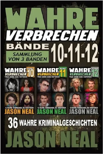 Wahre Verbrechen: Sammlung von 3 Bänden: 36 wahre Verbrechen, die verstören (German Edition) by Neal, Jason