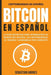 Bitcoin en Español: La guía definitiva para introducirte al mundo del Bitcoin, las Criptomonedas, el Trading y dominarlo por completo by Sebastian Andres