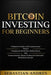 Bitcoin investing for beginners: A Beginner's Guide to the Cryptocurrency Which Is Changing the World. Make Money with Cryptocurrencies, Master Tradin by Sebastian Andres