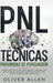 PNL Técnicas prohibidas de Persuasión: Cómo influenciar, persuadir y manipular utilizando patrones de lenguaje y PNL de la manera más efectiva by Oliver Allen