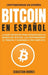 Bitcoin en Español: La guía definitiva para introducirte al mundo del Bitcoin, las Criptomonedas, el Trading y dominarlo por completo by Sebastian Andres
