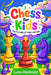 CHESS FOR KIDS The Fun Way to Learn and Win: A Fun Step-by-Step Beginner's Guide to Help Kids Learn Faster, Play Smarter, and Start Winning in Just Da by Lucas Checkmate