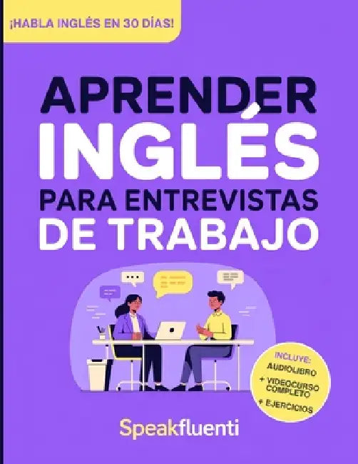 Aprender Inglés para Entrevistas de Trabajo: Prepárate en 30 días para responder con confianza, evitar bloquearte y destacar en entrevistas laborales by Speak Fluenti