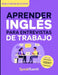 Aprender Inglés para Entrevistas de Trabajo: Prepárate en 30 días para responder con confianza, evitar bloquearte y destacar en entrevistas laborales by Speak Fluenti