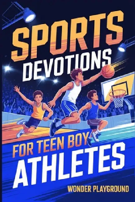 Sports Devotions for Teen Boy Athletes: 60 Daily Devotionals and Guided Prayers to Help Young Christian Guys Beat Pregame Pressure, and Build the Fait by Wonder Playground
