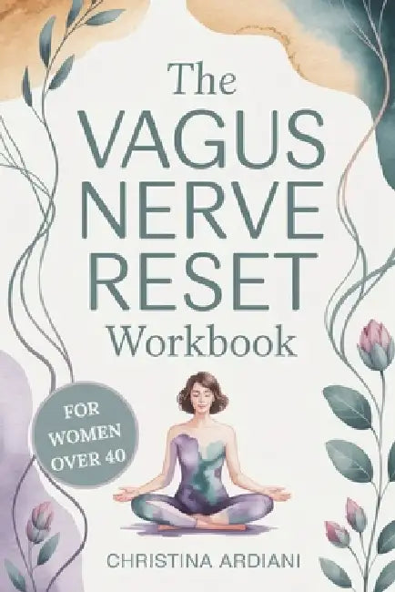 The Vagus Nerve Reset Workbook for Women Over 40: A Gentle 14-Day Plan to Support Nervous System Balance, Ease Overwhelm, Encourage Better Sleep, and by Christina Ardiani