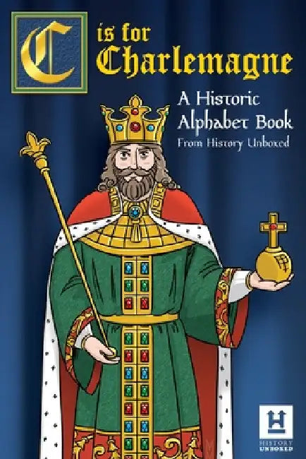 C is for Charlemagne: A Historic Alphabet Book by History Unboxed
