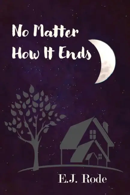 No Matter How It Ends by E. J. Rode