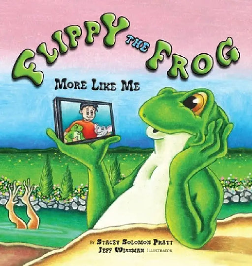 Flippy the Frog: More Like Me by Stacey Solomon Pratt, Jeff Wissman