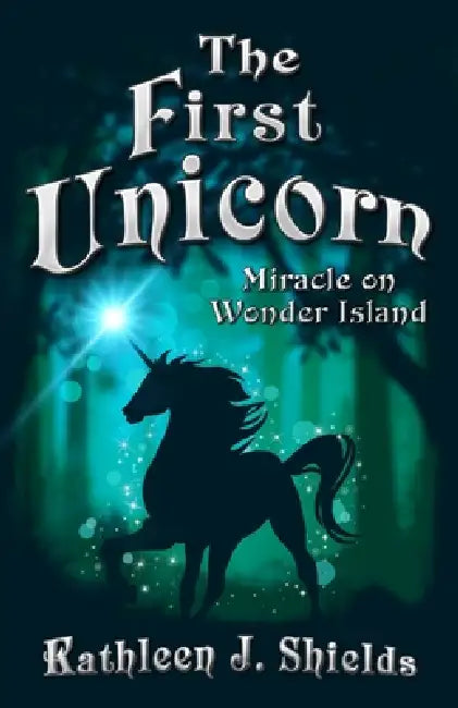 The First Unicorn, Miracle on Wonder Island by Kathleen J. Shields