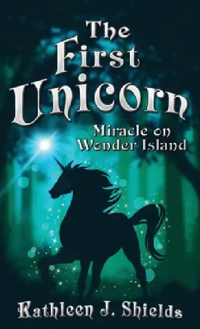 The First Unicorn, Miracle on Wonder Island by Kathleen J. Shields