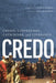 Credo: Creeds, Confessions, Catechisms, and Covenants by Rivers Houseal