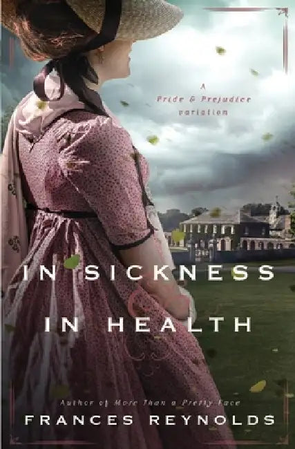 In Sickness and in Health: A Variation of Jane Austen's Pride and Prejudice by Frances Reynolds