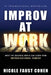 Improv at Work: What the Business World Can Learn from Improvisational Comedy by Nicole Faust Cohen