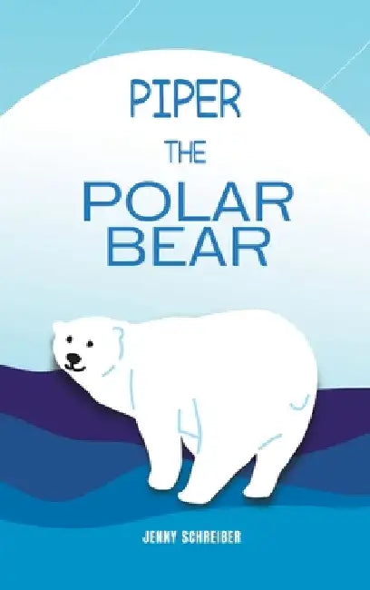 Piper the Polar Bear: A Frosty Adventure from the Tiny Tails Animal Facts Series (Pre-Reader) by Jenny Schreiber