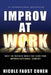 Improv at Work: What the Business World Can Learn from Improvisational Comedy by Nicole Faust Cohen